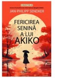 Fericirea senina a lui Akiko - Jan-Philipp Sendker, Claudiu Neacsu