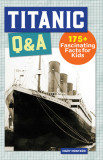 Titanic Q&amp;A: 100+ Fascinating Facts for Kids