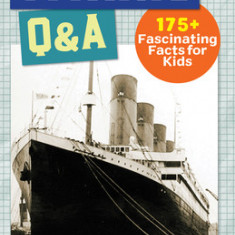 Titanic Q&A: 100+ Fascinating Facts for Kids