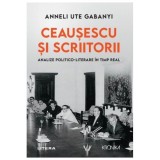 Ceausescu Si Scriitorii. Analize Politico-Literare In Timp Real