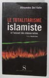 LE TOTALITARISME ISLAMISTE A L &#039;ASSAUT DES DEMOCRATIES par ALEXANDRE DEL VALLE , 2002, SUBLINIATA CU CREIONUL *