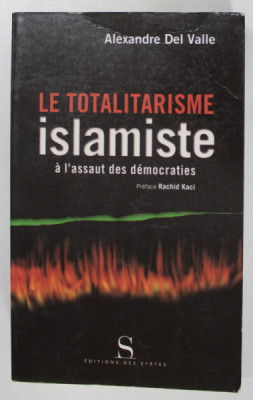 LE TOTALITARISME ISLAMISTE A L &amp;#039;ASSAUT DES DEMOCRATIES par ALEXANDRE DEL VALLE , 2002, SUBLINIATA CU CREIONUL * foto