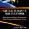 Satellite Basics for Everyone: An Illustrated Guide to Satellites for Non-Technical and Technical People