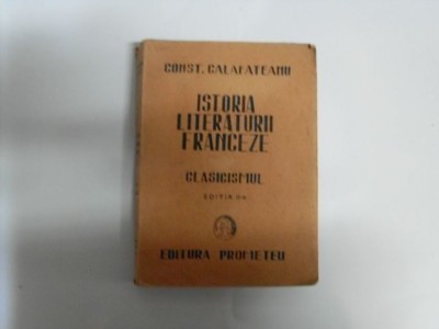 Istoria Literaturii Franceze Clasicismul Vol.2 - Const. Galafatenu , 20190 foto