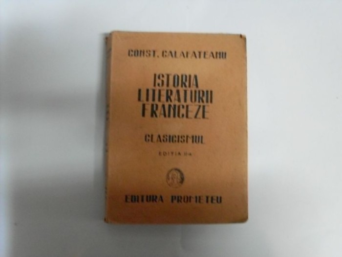 Istoria Literaturii Franceze Clasicismul Vol.2 - Const. Galafatenu , 20190