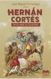 Hernan Cortes. Intalnire si cucerire - Juan Miguel Zunzunegui