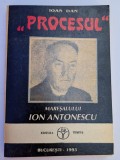 IOAN DAN PROCESUL MARESALULUI ANTONESCU 1993 BUCURESTI EDITURA TEMPUS