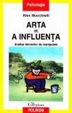 Cumpara ieftin Arta De A Influenta, Alex Mucchielli - Editura Polirom