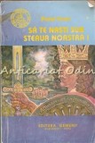 Cumpara ieftin Sa Te Nasti Sub Steaua Noastra! - Pavel Corut