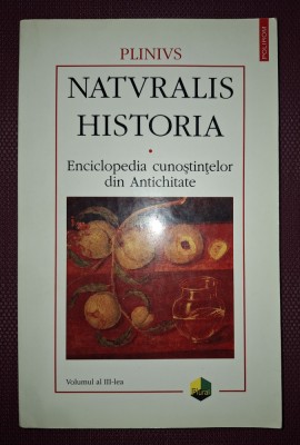 PLINIUS - NATURALIS HISTORIA * ENCICLOPEDIA CUNOȘTINȚELOR DIN ANTICHITATE (VOLUMUL 3 - III) foto
