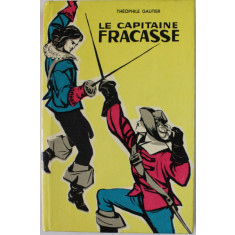 LE CAPITAINE FRACASSE par THEOPHILE GAUTIER , text prescurtat , note si vocabular de : TEODORA POPA , EDITIE IN FRANCEZA , NOTE IN ROMANA , 1966