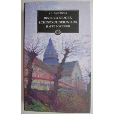 Biserica Neagra. Echinoxul nebunilor si alte povestiri &ndash; A. E. Baconsky