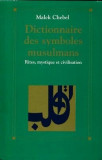 DICTIONNAIRE DES SYMBOLES MUSULMANS - MALEK CHEBEL (CARTE IN LIMBA FRANCEZA)