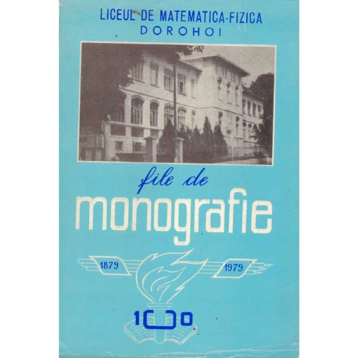 - Liceul de Matematica-Fizica Dorohoi - File de monografie 1879-1979
