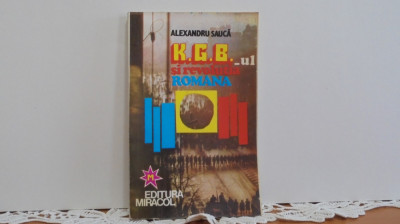 Alexandru Sauca - K.G.B-ul SI REVOLUTIA ROMANA - Editura Miracol - 1994 - foto