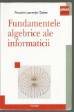 Cumpara ieftin Fundamentele Algebrice Ale Informaticii - Ferucio Laurentiu Tipl