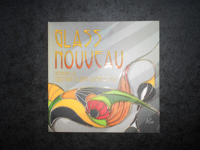 GLASS NOUVEAU. VITRALIUL LUI CRISTIAN FLORIN ANGHELESCU. ALBUM (2019)