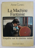 LA MACHINE FANTAISIE - ENQUETE SUR LE CINEMA SUISSE par ANNE CUNEO , 1977