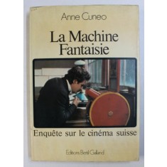 LA MACHINE FANTAISIE - ENQUETE SUR LE CINEMA SUISSE par ANNE CUNEO , 1977