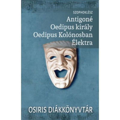 Antigon&amp;eacute;, Oedipus kir&amp;aacute;ly, Oedipus Kol&amp;oacute;nosban, &amp;Eacute;lektra - Szophokl&amp;eacute;sz foto