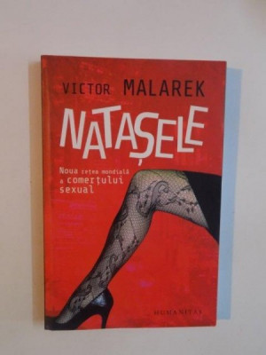 NATASELE , NOUA RETETA MONDIALA A COMERTULUI SEXUAL de VICTOR MALAREK , 2011 *BLOC DE FILE USOR INDOIT foto