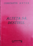 Altetea Sa, Destinul (cu Dedicatie) - Constantin Anton ,560612