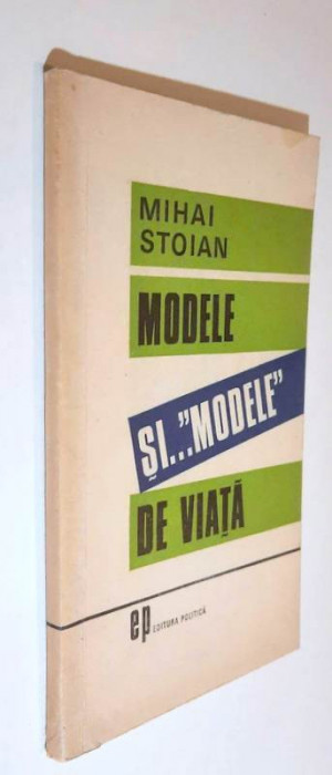 Modele si .... ,,modele&#039;&#039; de viata - Mihai Stoian