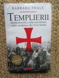 Barbara Frale - Templierii. Istoria secreta a celui mai faimos ordin cavaleresc din Evul Mediu