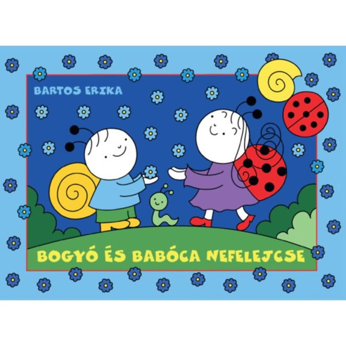 Bogy&oacute; &eacute;s Bab&oacute;ca nefelejcse - Bartos Erika