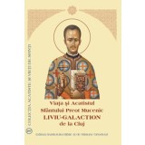 Viața și Acatistul Sf&acirc;ntului Preot Mucenic Liviu-Galaction de la Cluj - ***