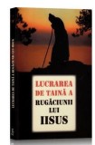 LUCRAREA DE TAINA A RUGACIUNII LUI IISUS