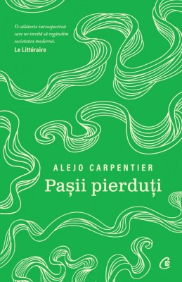 Pasii pierduti - Alejo Carpentier - Curtea Veche foto