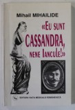 &#039;&#039; EU SUNT CASSANDRA , NENE IANCULE ! &#039;&#039; de MIHAIL MIHAILIDE , 2000 , DEDICATIE *