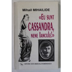 &#039;&#039; EU SUNT CASSANDRA , NENE IANCULE ! &#039;&#039; de MIHAIL MIHAILIDE , 2000 , DEDICATIE *