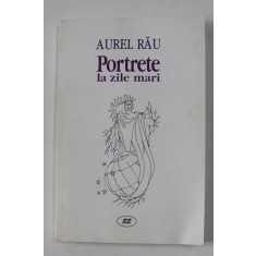 PORTRETE LA ZILE MARI de AUREL RAU , 2000