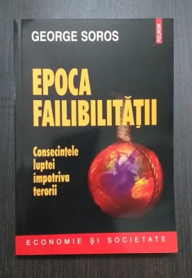 EPOCA FAILIBILITATII - CONSECINTELE LUPTEI IMPOTRIVA TERORII - GEORGE SOROS foto