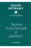 Teoria functionala a politicii. Cartonata - David Mitrany