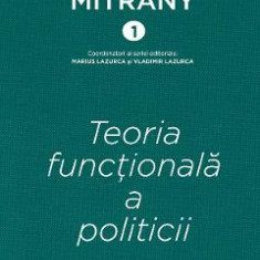 Teoria functionala a politicii. Cartonata - David Mitrany