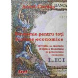 ECONOMIE PENTRU TOTI. SINTEZE ECONOMICE. INVITATIE LA CALATORIE IN LUMEA TRECUTULUI SI PREZENTULUI ECONOMIC-244805
