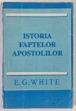 ISTORIA FAPTELOR APOSTOLILOR IN VESTIREA EVANGHELIEI DESPRE ISUS HRISTOS de E. G. WHITE
