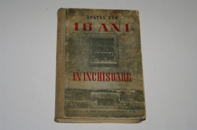 16 ani in inchisoare - Zoltan Vas - 1951 foto