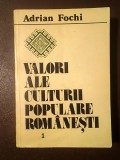 Adrian Fochi - Valori ale culturii populare rom&acirc;nești vol. 1 (ed. Rodica Fochi)