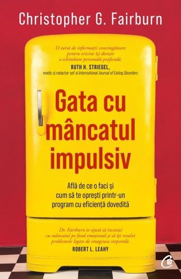 Gata cu mancatul impulsiv. Afla de ce o faci si cum sa te opresti printr-un program cu eficienta dovedita - Christopher G. Fairburn