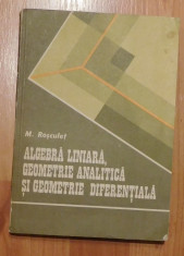 Algebra liniara,geometrie analitica si geometrie diferentiala de Rosculet foto