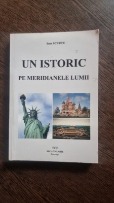 UN ISTORIC PE MERIDIANELE LUMII - IOAN SCURTU foto