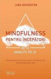 Mindfulness pentru &icirc;ncepători &icirc;n 10 minute pe zi - Paperback brosat - Lara Hocheister - For You