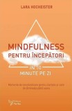 Mindfulness pentru &icirc;ncepători &icirc;n 10 minute pe zi - Paperback brosat - Lara Hocheister - For You