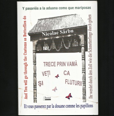 VEȚI TRECE PRIN VAMĂ CA ȘI FLUTURII - NICOLAE S&amp;Acirc;RBU foto