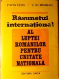 RASUNETUL INTERNATIONAL AL LUPTEI ROMANILOR PENTRU UNITATE NATIONALA-STEFAN PASCU, C.GH. MARINESCU-111480