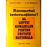 RASUNETUL INTERNATIONAL AL LUPTEI ROMANILOR PENTRU UNITATE NATIONALA-STEFAN PASCU, C.GH. MARINESCU-111480